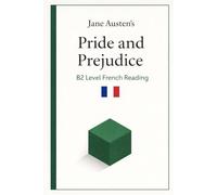 Pride and Prejudice B2 Level French Reading: Lecture en français pour apprenants - Niveau B2 ((FR) Ultra Readables - Des classiques que l’on peut vraiment lire)