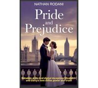 Pride and Prejudice: Between pride and digital deception, Elizabeth and Darcy’s love defies power and truth (Rinascite di Capolavori)