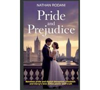 Pride and Prejudice: Between pride and digital deception, Elizabeth and Darcy’s love defies power and truth (Rinascite di Capolavori)