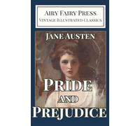 Pride and Prejudice (Illustrated Edition) (Airy Fairy Press Illustrated Vintage Classics)