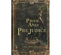 PRIDE AND PREJUDICE (LARGE PRINT EDITION): A literary classic of strong women, complex emotions, and the search for authentic love
