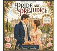 PRIDE AND PREJUDICE Relaxation Adult Coloring Book: Read, Color, Relax - Literary Romance Collection Volume 4, Adapted and Illustrated by Jenny Meadow