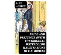 Pride And Prejudice (with The Original Watercolor Illustrations By C.e
