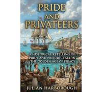 PRIDE AND PRIVATEERS: A HISTORICAL RETELLING OF PRIDE AND PREJUDICE SET IN THE GOLDEN AGE OF PIRACY