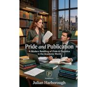 Pride and Publication: A Modern Retelling of Pride & Prejudice in the Academic World