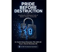 PRIDE BEFORE DESTRUCTION: Cracking the Attachment Code of Hubris, Trauma, and the Fall A Dr. RAD: The Attachment Code Breaker™ Forensic Psychology Guide