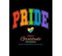 Pride Daily Gratitude Journal: The Key to Manifesting a Life You Love