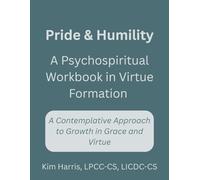 Pride & Humility: A Psychospiritual Workbook In Virtue Formation
