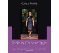 Pride in Chinese Style: Queer Photographs and Performances in the South of China (2018-2023) (Photography and Performance)