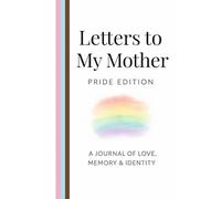 Pride Letters To My Mother: A Journal of Love, Memory & Identity (120 Guided Writing Pages)