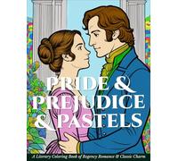 Pride & Prejudice & Pastels: A Literary Coloring Book of Regency Romance & Classic Charm
