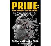 Pride: The Enemy Saboteur: How Pride Quietly Destroy Us - and How to Daily Defeat It