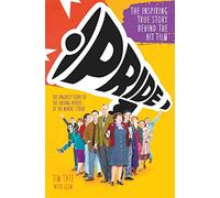 Pride: The Unlikely Story of the True Heroes of the Miner's Strike