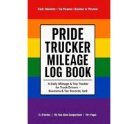 Pride Trucker Mileage Log Book: A Daily Mileage & Trip Tracker for Truck Drivers - Business & Tax Records, 6x9