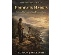 Prideaux-Harris: Colonial Surveyor of Van Diemen's Land (Shadows on the Map)