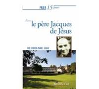 Prier 15 Jours Avec Le Père Jacques De Jésus N°217 (ebook)