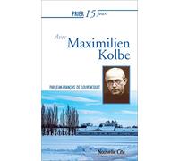 Prier 15 jours avec Maximilien Kolbe