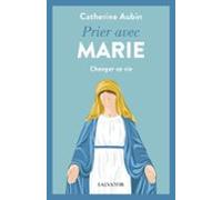 Prier Avec Marie : Changer Sa Vie (ebook)
