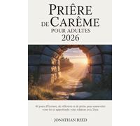 Prière de Carême pour adultes 2026: 40 jours d'Écriture, de réflexion et de prière pour renouveler votre foi et approfondir votre relation avec Dieu
