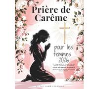 Prière de Carême pour les femmes 2026: Un voyage guidé de 40 jours avec des lectures quotidiennes de la Sainte Écriture, des réflexions, des prières ... du Mercredi des Cendres jusqu'à Pâques