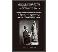 PRIÈRE DE LA NEUVAINE À SAINT DOMINIQUE-SAUVEUR ET LIVRE DE PRIÈRES DU CHAPELET: Une puissante prière catholique de 9 jours pour la jeunesse, la pureté et la sainteté joyeuse. (French Edition)