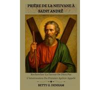PRIÈRE DE LA NEUVANE À SAINT ANDRÉ: Rechercher La Faveur De Dieu Par L’intercession Du Premier Apôtre Appelé