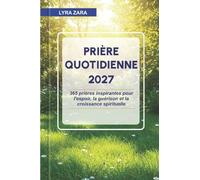PRIÈRE QUOTIDIENNE 2027: 365 prières inspirantes pour l'espoir, la guérison et la croissance spirituelle.