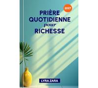 PRIÈRE QUOTIDIENNE POUR RICHESSE 2027: 365 jours de promesses bibliques, de déclarations puissantes, de sagesse financière, de faveur divine et de la providence de Dieu.