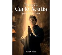 Prières à Carlo Acutis pour la Guérison