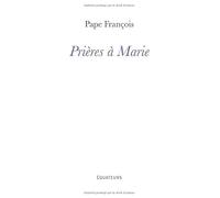 Prières à Marie: Mère de Dieu, mère du monde