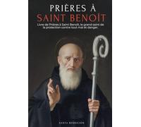 PRIÈRES À SAINT BENOÎT: LIVRE DE PRIÈRES À SAINT BENOÎT POUR LA PROTECTION, LA BÉNÉDICTION ET L'INTERCESSION - DÉVOTIONNAIRE CATHOLIQUE AVEC LA ... SAINTE CROIX - FRENCH EDITION: 5 (Mes Saints)