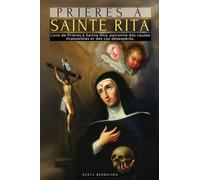 Prières À Sainte Rita: Livre de Prières À Sainte Rita de Cascia - La Sainte de l'Impossible, Avocate Des Cas Difficiles Et Désespérés, Patronne Des ... Catholiques - French Edition: 6 (Mes Saints)