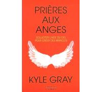 Prières aux anges: Solliciter l'aide du ciel pour créer des miracles