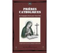 PRIÈRES CATHOLIQUES: Un Compagnon Sacré pour Toute Âme (Invoking Divine Grace Novena Series: The Power of Novenas)