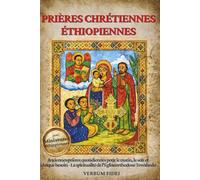 Prières Chrétiennes Éthiopiennes: Anciennes prières quotidiennes pour le matin, le soir et chaque besoin - La spiritualité de l'Église orthodoxe Tewahedo