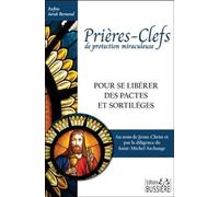 Prières-clefs de protection miraculeuse: Pour se libérer des pactes et sortilèges