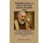 PRIÈRES DE LA NEUVAIN DE SAINT PADRE PIO: Réflexions quotidiennes pour la force, l'inspiration, l'orientation, la guérison, la grâce divine et le renouveau spirituel