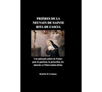 PRIÈRES DE LA NEUVAIN DE SAINTE RITA DE CASCIA: Une puissante prière de 9 jours pour la guérison, la protection, les miracles et l'intervention divine