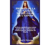 PRIÈRES DE LA NEUVAINE À NOTRE-DAME DE L'ESPOIR: Prières quotidiennes pour inspirer la confiance en l'intercession aimante de Marie