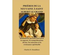PRIÈRES DE LA NEUVAINE À SAINT ALBERT LE GRAND: Méditations quotidiennes pour la sagesse, la compréhension divine, les miracles et la croissance spirituelle