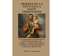 PRIÈRES DE LA NEUVAINE À SAINT CHRISTOPHE: Un compagnon de dévotion pour la protection, les voyages en toute sécurité, le courage, la direction divine et la force dans la foi