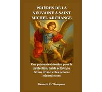PRIÈRES DE LA NEUVAINE À SAINT MICHEL ARCHANGE: Une puissante dévotion pour la protection, l'aide céleste, la faveur divine et les percées miraculeuses