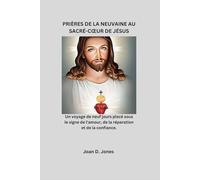 PRIÈRES DE LA NEUVAINE AU SACRÉ-CŒUR DE JÉSUS: Un voyage de neuf jours placé sous le signe de l'amour, de la réparation et de la confiance.