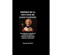 PRIÈRES DE LA NEUVAINE DE SAINT-VALENTIN: Une puissante retraite de neuf jours dédiée à l'amour, à la foi et à la guidance spirituelle