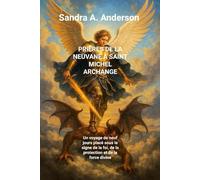PRIÈRES DE LA NEUVANE À SAINT MICHEL ARCHANGE: Un voyage de neuf jours placé sous le signe de la foi, de la protection et de la force divine
