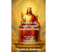 PRIÈRES DE LANEUVAINE AUCHRIST ROI: Un voyage de 9 jours vers l'abandon, lapaix et le renouveau dans le règne du Christ