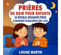 Prières du soir pour enfants 24 rituels apaisants pour s’endormir paisiblement dès 4 ans: Livre chrétien illustré inspiré de la Bible pour instaurer ... petits (Mes Livres de Prières Pour Enfants)