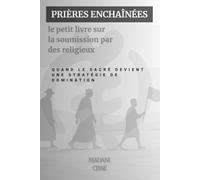 Prières enchaînées: le petit livre sur la soumission par des religieux (Aliénations et complexes)