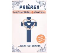 Prières Essentielles et Inspirantes: Prières pour Trouver Réconfort et Espérance