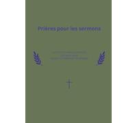 Prières pour les sermons: Carnet de prières et de préparation des sermons pour pasteurs, prêtres et ministres (Format : 7 x 10 pouces)
